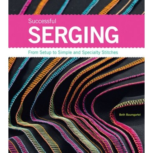(영문도서)Successful Serging: From Setup to Simple and Specialty Stitches Spiral, Creative Publishing Interna..., English, 9781589234611