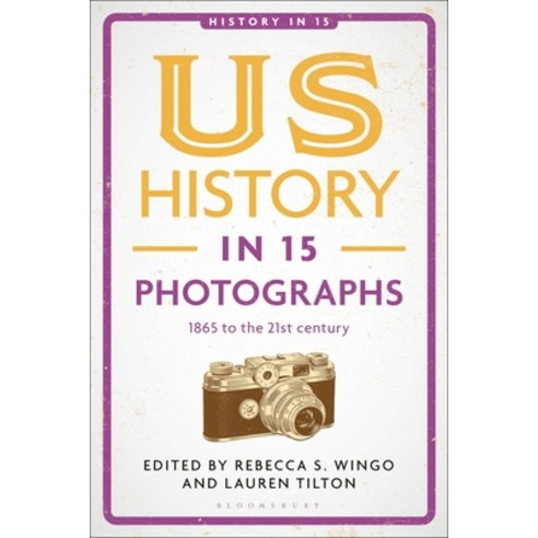 (영문도서)Us History in 15 Photographs: 1865 to the 21st Century Hardcover, Bloomsbury Academic, English, 9781350463387