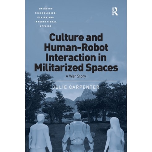 (영문도서)Culture and Human-Robot Interaction in Militarized Spaces: A War Story Paperback, Routledge, English, 9781032928456