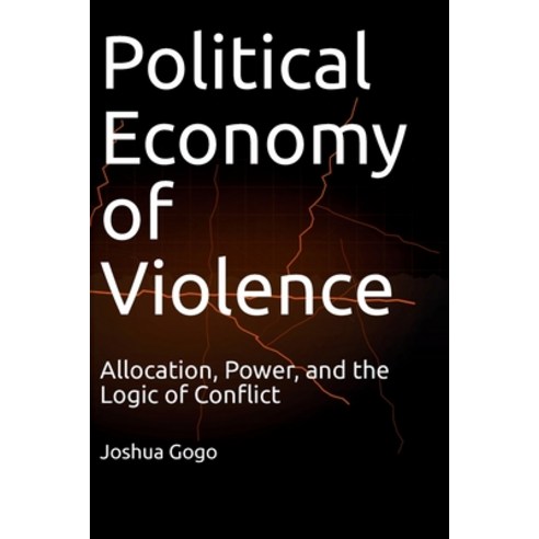 (영문도서)The Political Economy of Violence: Allocation Power and the Logic of Conflict Paperback, Afcote Press, English, 9781069482679