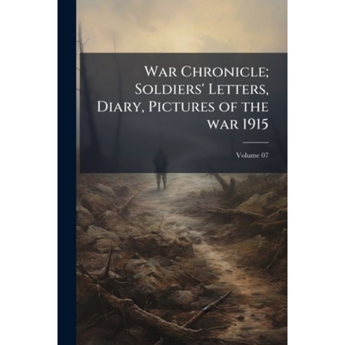 (영문도서)War Chronicle; Soldiers' Letters Diary Pictures of the war 1915; Volume 07 Paperback, Nabu Press, English, 9781177076722