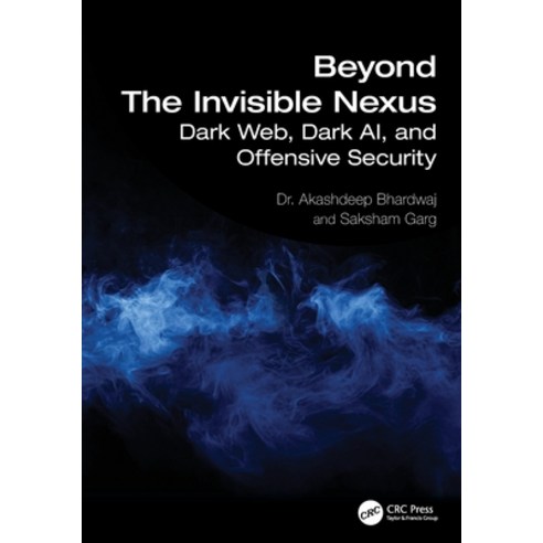 (영문도서)Beyond The Invisible Nexus: Dark Web Dark AI and Offensive Security Paperback, CRC Press, English, 9781032886770