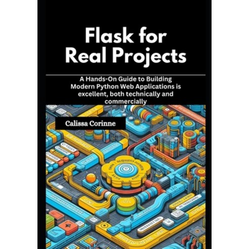 (영문도서)Flask for Real Projects: A Hands-On Guide to Building Modern Python Web Applicat... Paperback, Independently Published, English, 9798244233636