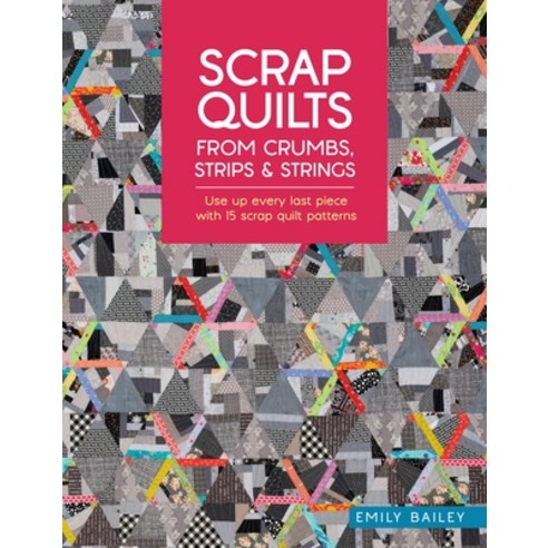 (영문도서)Scrap Quilts from Crumbs Strips and Strings: Use Up Every Last Piece with 15 Sc... Paperback, David & Charles, English, 9781446315262
