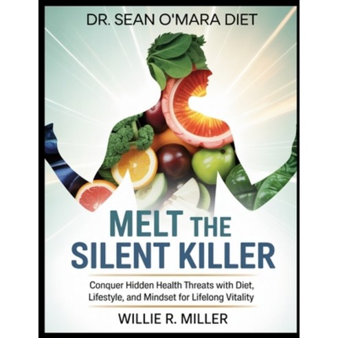 (영문도서)Dr.Sean O'Mara Diet: MELT THE SILENT KILLER: Conquer Hidden Health Threats with... Paperback, Independently Published, English, 9798265221186