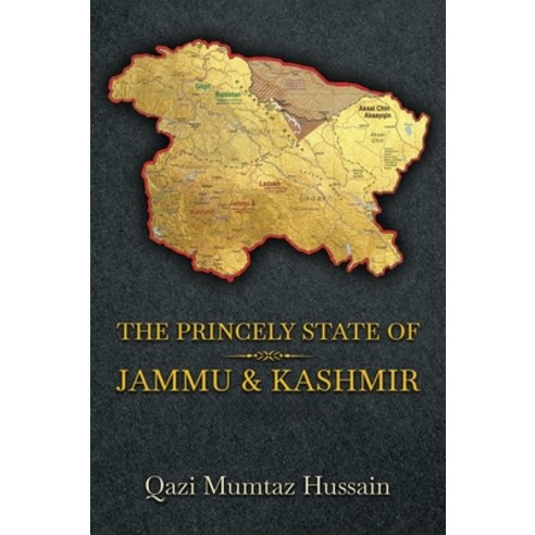 (영문도서)The Princely State of Jammu & Kashmir Hardcover, Qazi Mumtaz Hussain, English, 9781918921007
