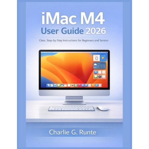 (영문도서)iMac M4 User Guide 2026: Clear Step-by-Step Instructions for Beginners and Seniors Paperback, Independently Published, English, 9798244321203