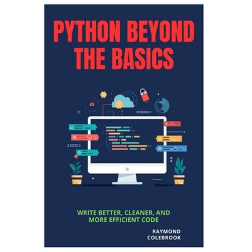(영문도서)Python Beyond the Basics: Write Better Cleaner and More Efficient Code Paperback, Independently Published, English, 9798258558244
