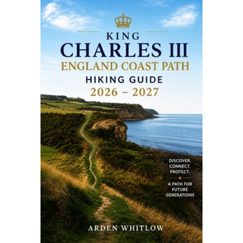 (영문도서)King Charles III England Coast Path Hiking Guide 2026 - 2027: Explore Coastal Tr... Paperback, Independently Published, English, 9798197447647