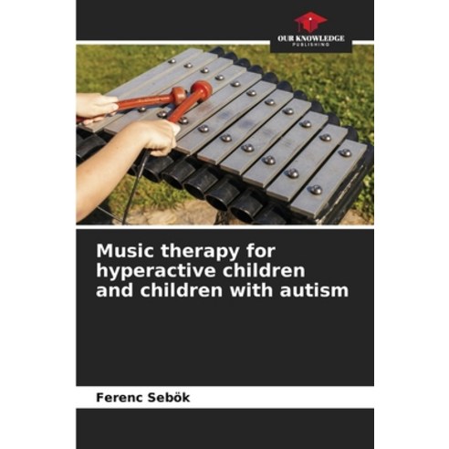 (영문도서)Music therapy for hyperactive children and children with autism Paperback, Our Knowledge Publishing, English, 9786209903007
