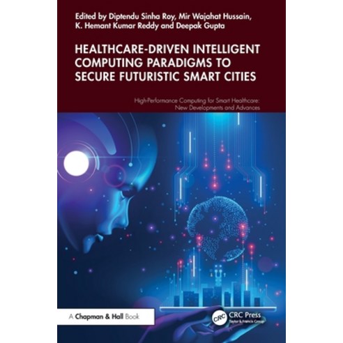 (영문도서)Healthcare-Driven Intelligent Computing Paradigms to Secure Futuristic Smart Cities Paperback, CRC Press, English, 9781032631714
