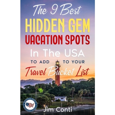(영문도서)The 9 Best Hidden Gem Vacation Spots In The USA To Add To Your Travel Bucket Lis... Paperback, ELM Park Publishing, English, 9780993359248