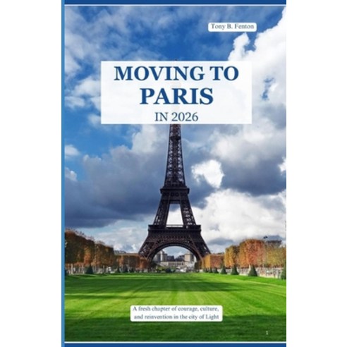 (영문도서)Moving to Paris in 2026: A fresh chapter of courage culture and reinvention in... Paperback, Independently Published, English, 9798195610753