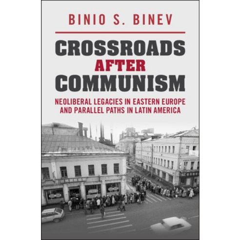 (영문도서)Crossroads After Communism: Neoliberal Legacies in Eastern Europe and Parallel P... Hardcover, Cambridge University Press, English, 9781009706605