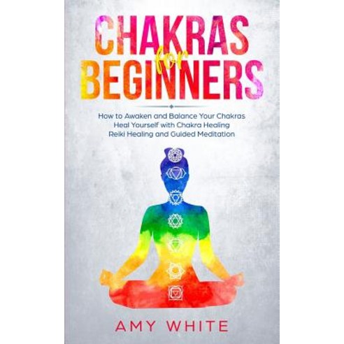 (영문도서)Chakras For Beginners: How to Awaken and Balance Your Chakras and Heal Yourself... Paperback, Alakai Publishing LLC, English, 9781951030216