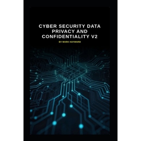 (영문도서)Cyber Security Data Privacy and Confidentiality v2: Updated information from v1 Paperback, Independently Published, English, 9798195879112