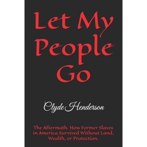 (영문도서)Let My People Go: The Aftermath. How Former Slaves in America Survived Without L... Paperback, Independently Published, English, 9798197524157