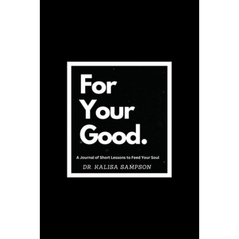 (영문도서)For Your Good: Short Lessons to Feed Your Soul Paperback, Lulu.com, English, 9781257378234