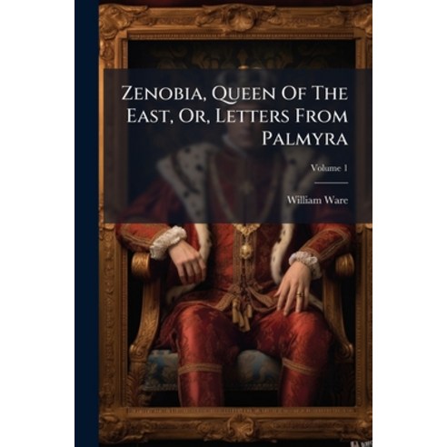 (영문도서)Zenobia Queen Of The East Or Letters From Palmyra; Volume 1 Paperback, Nabu Press, English, 9781179740324