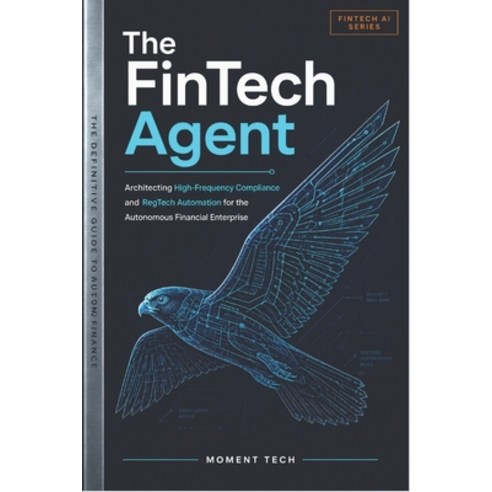 (영문도서)The FinTech Agent: Architecting Autonomous AI for High-Frequency Compliance and... Paperback, Independently Published, English, 9798196390999