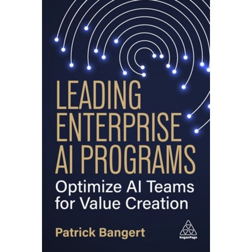 (영문도서)Leading Enterprise AI Programs: Optimize AI Teams for Value Creation Hardcover, Kogan Page, English, 9781398623217