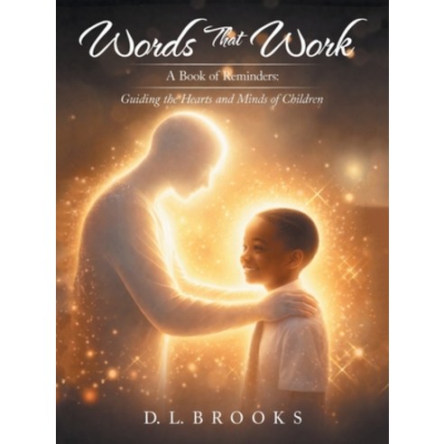 (영문도서)Words That Work: A Book of Reminders: Guiding the Hearts and Minds of Children Paperback, Authorhouse, English, 9798823065795