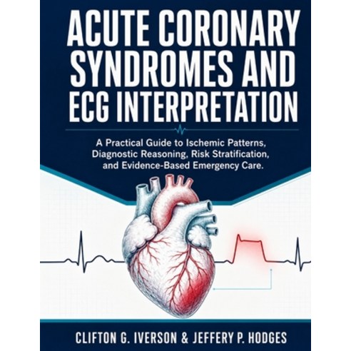 (영문도서)Acute Coronary Syndromes and ECG Interpretation: A Practical Guide to Ischemic P... Paperback, Independently Published, English, 9798188899653