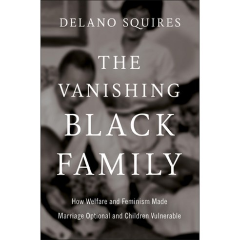 (영문도서)The Vanishing Black Family: How Welfare and Feminism Made Marriage Optional and... Hardcover, Sentinel, English, 9780593852675