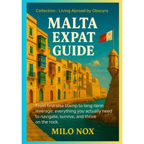 (영문도서)Malta Expat Guide: From first visa stamp to long-term leverage: everything you a... Paperback, Independently Published, English, 9798294524876