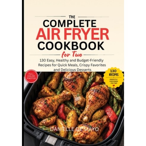(영문도서)The Complete Air Fryer Cookbook for Two: 130 Easy Healthy and Budget-Friendly R... Paperback, Indipendent Publisher, English, 9781914943386