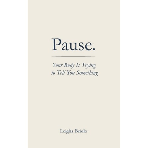 (영문도서)Pause. Your Body Is Trying to Tell You Something Paperback, Remembering Press, English, 9798994407400