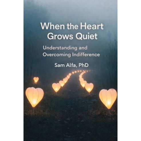 (영문도서)WHEN the HEART GROWS QUIET: Understanding and Overcoming Indifference Paperback, Sam A. Alfa, English, 9798295549670