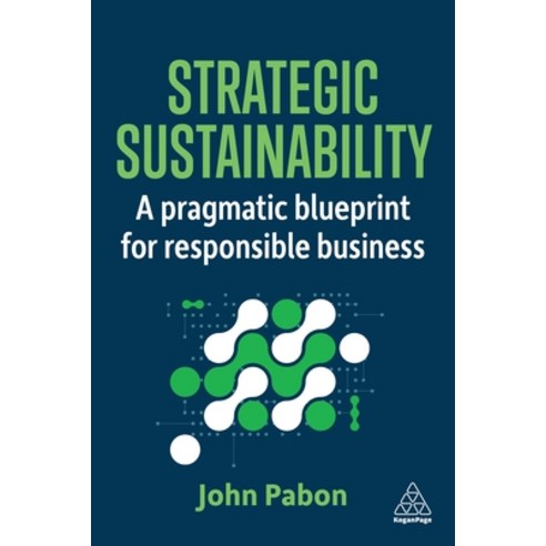 (영문도서)Strategic Sustainability: A Pragmatic Blueprint for Responsible Business Hardcover, Kogan Page, English, 9781398624955