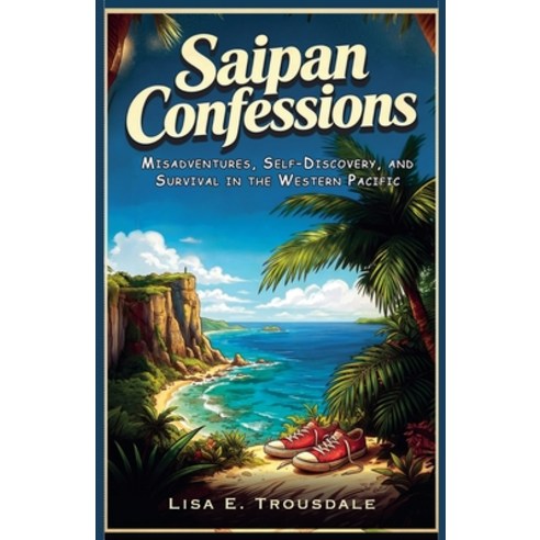 (영문도서)Saipan Confessions Paperback, Lisa Trousdale, English, 9798235554900