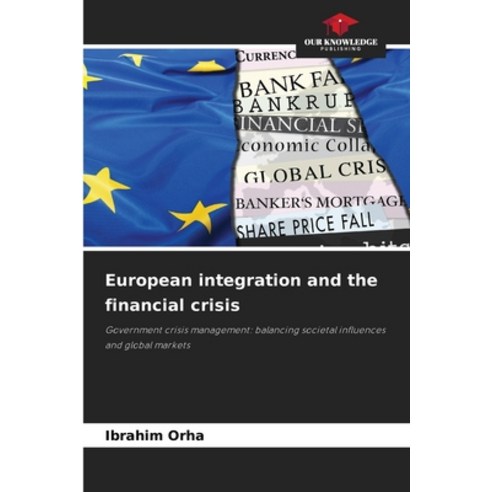 (영문도서)European integration and the financial crisis Paperback, Our Knowledge Publishing, English, 9786209974939