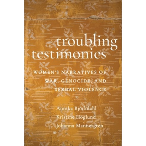 (영문도서)Troubling Testimonies: Women's Narratives of War Genocide and Sexual Violence Hardcover, New York University Press, English, 9781479830176