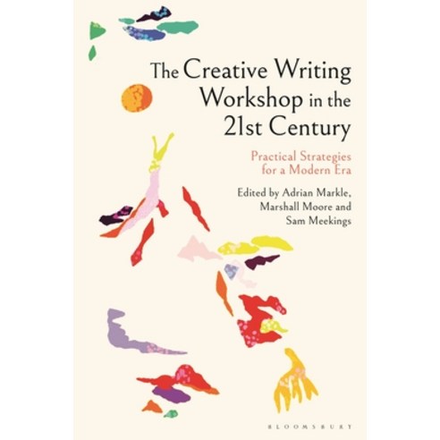 (영문도서)The Creative Writing Workshop in the 21st Century: Practical Strategies for a Mo... Hardcover, Bloomsbury Academic, English, 9781350497382