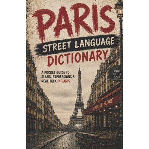 (영문도서)Paris Street Language Dictionary: The Ultimate Guide to Parisian Street Talk Ur... Paperback, Independently Published, English, 9798199796293