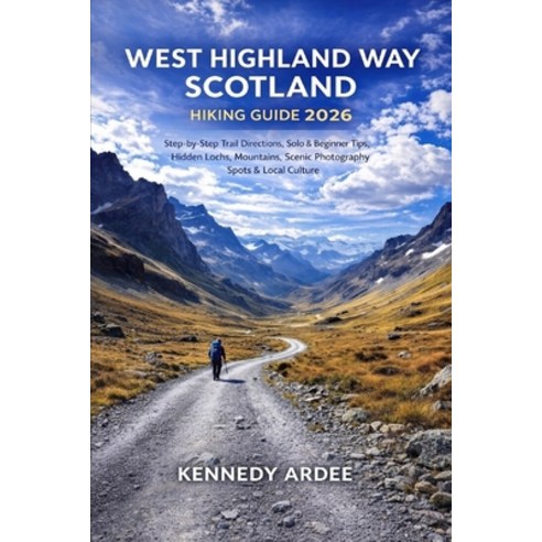 (영문도서)West Highland Way Scotland Hiking Guide 2026: Step-by-Step Trail Directions Sol... Paperback, Independently Published, English, 9798261763703