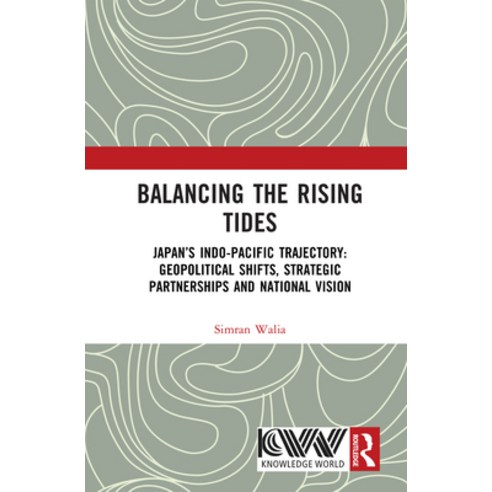 (영문도서)Balancing the Rising Tides: Japan's Indo-Pacific Trajectory: Geopolitical Shifts... Hardcover, Routledge, English, 9781041331629