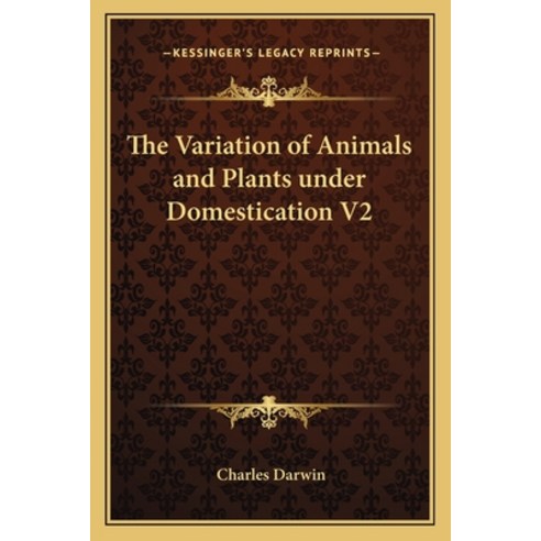 (영문도서)The Variation of Animals and Plants under Domestication V2 Paperback, English, 9781162720999, Kessinger Publishing