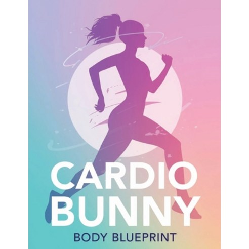 (영문도서)Cardio Bunny Body Blueprint: Sculpt Lean Glutes Tone Your Waist and Build a So... Paperback, Independently Published, English, 9798242934184