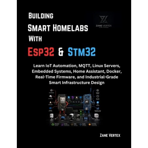 (영문도서)Building Smart Homelabs with ESP32 and STM32: Learn IoT Automation MQTT Linux... Paperback, Independently Published, English, 9798196656958