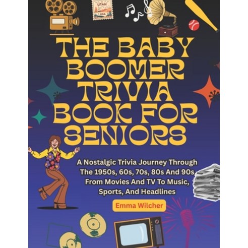 (영문도서)The Baby Boomer Trivia Book for Seniors: A Nostalgic Trivia Journey Through The... Paperback, Independently Published, English, 9798243766302