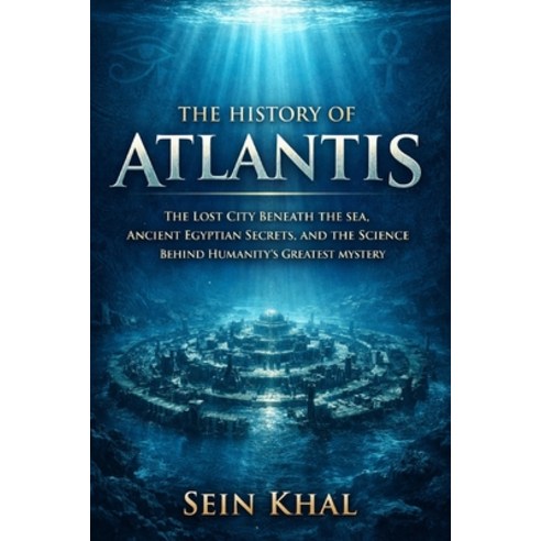 (영문도서)The History of Atlantis: The Lost City Beneath the Sea Ancient Egyptian Secrets... Paperback, Independently Published, English, 9798243404426