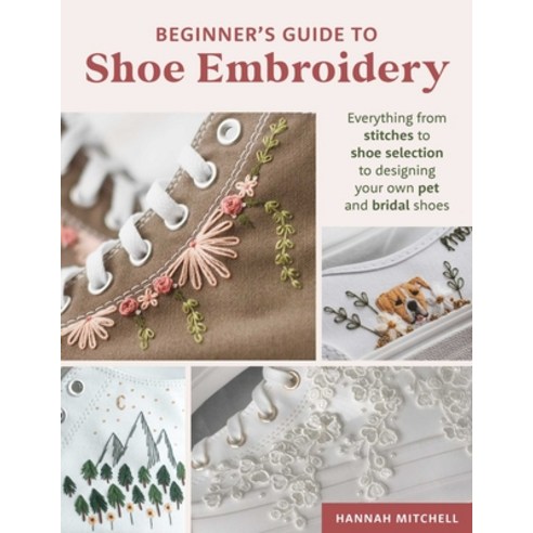 (영문도서)Beginner's Guide to Shoe Embroidery: Everything from Stitches to Shoe Selection... Paperback, Stackpole Books, English, 9780811777377