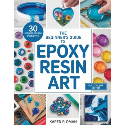 (영문도서)The Beginner's Guide to Epoxy Art: Master Simple Techniques to Create Stunning J... Paperback, Independently Published, English, 9798274661942