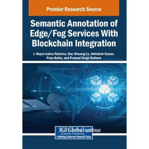 (영문도서)Semantic Annotation of Edge/Fog Services With Blockchain Integration Paperback, Igi Global Scientific Publi..., English, 9798337343884