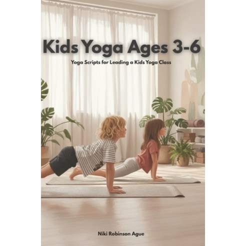 (영문도서)Kids Yoga Ages 3-6: Yoga Scripts for Leading a Kids Yoga Class Paperback, Independently Published, English, 9798274995559