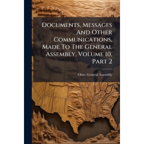 (영문도서)Documents Messages And Other Communications Made To The General Assembly Volu... Paperback, Nabu Press, English, 9781274533562